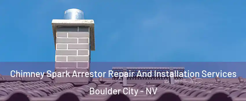  Chimney Spark Arrestor Repair And Installation Services Boulder City - NV