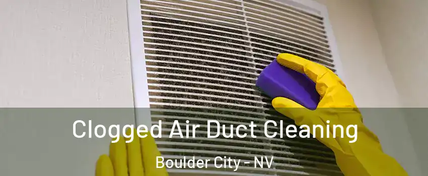  Clogged Air Duct Cleaning Boulder City - NV