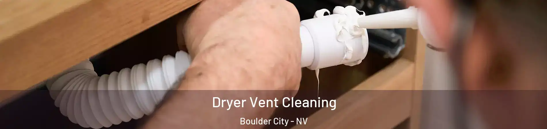  Dryer Vent Cleaning Boulder City - NV