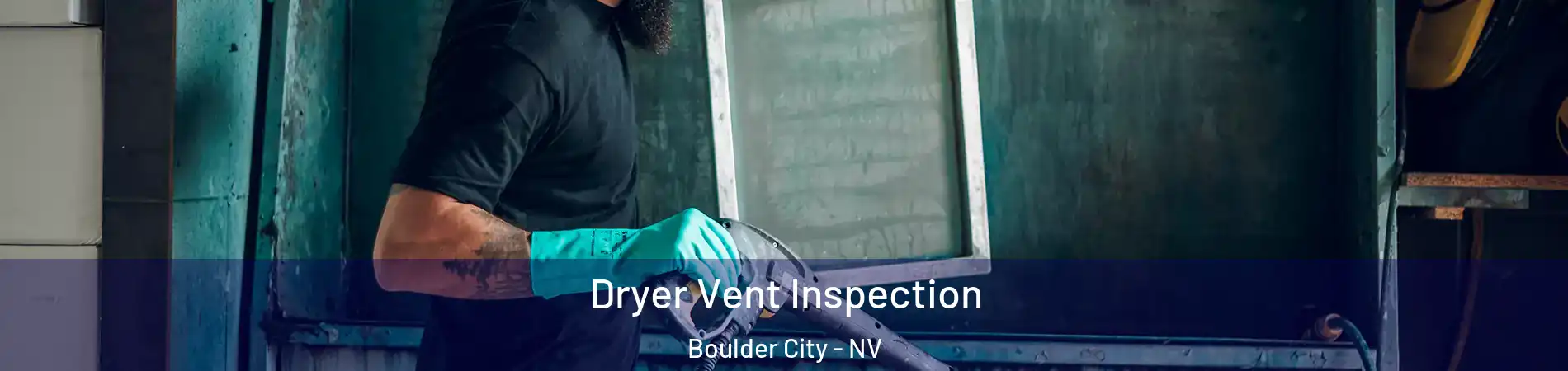  Dryer Vent Inspection Boulder City - NV