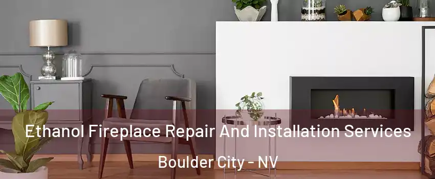  Ethanol Fireplace Repair And Installation Services Boulder City - NV