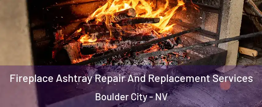  Fireplace Ashtray Repair And Replacement Services Boulder City - NV