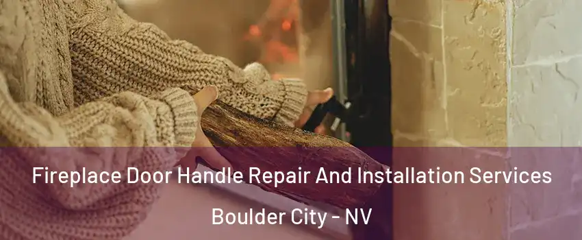  Fireplace Door Handle Repair And Installation Services Boulder City - NV
