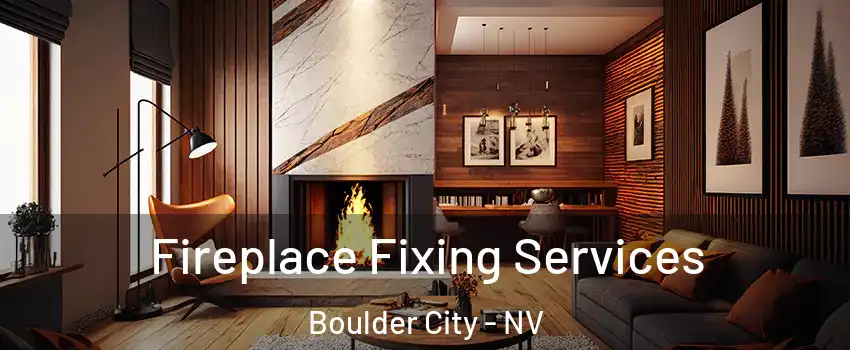  Fireplace Fixing Services Boulder City - NV
