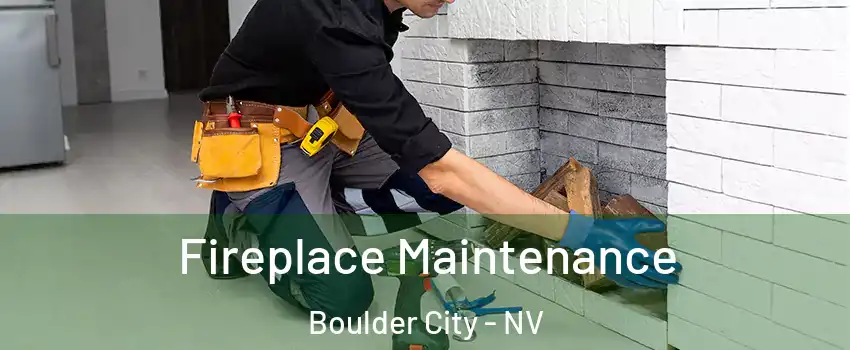  Fireplace Maintenance Boulder City - NV