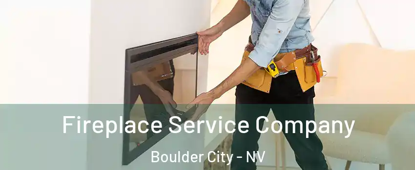 Fireplace Service Company Boulder City - NV