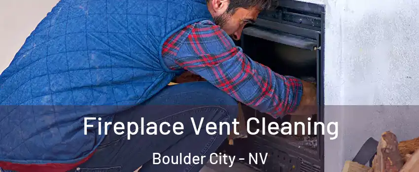  Fireplace Vent Cleaning Boulder City - NV