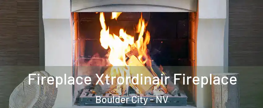  Fireplace Xtrordinair Fireplace Boulder City - NV