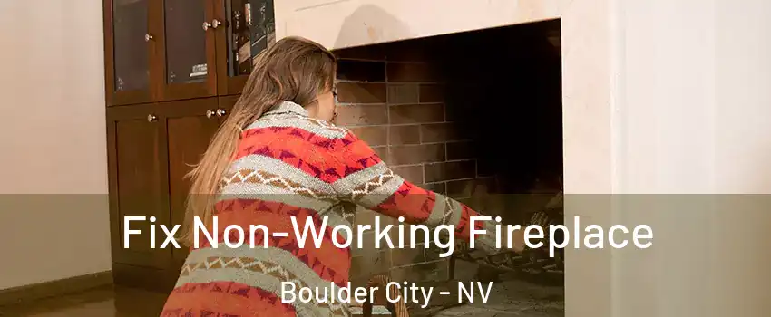  Fix Non-Working Fireplace Boulder City - NV