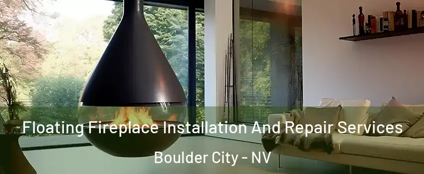 Floating Fireplace Installation And Repair Services Boulder City - NV