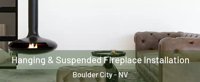  Hanging & Suspended Fireplace Installation Boulder City - NV