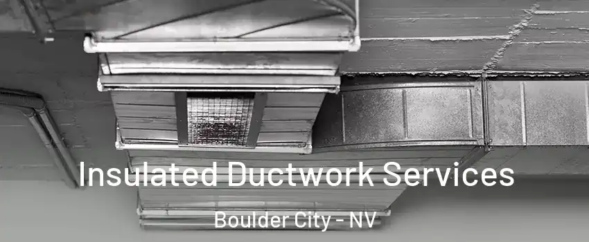  Insulated Ductwork Services Boulder City - NV
