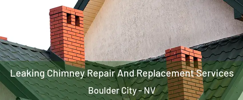  Leaking Chimney Repair And Replacement Services Boulder City - NV