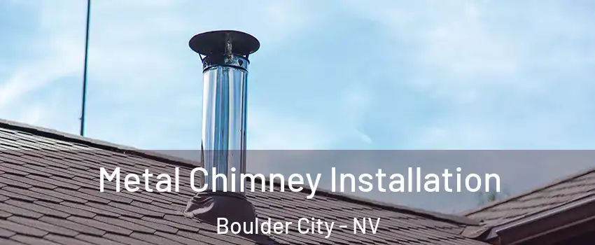  Metal Chimney Installation Boulder City - NV