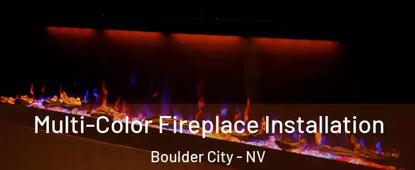  Multi-Color Fireplace Installation Boulder City - NV