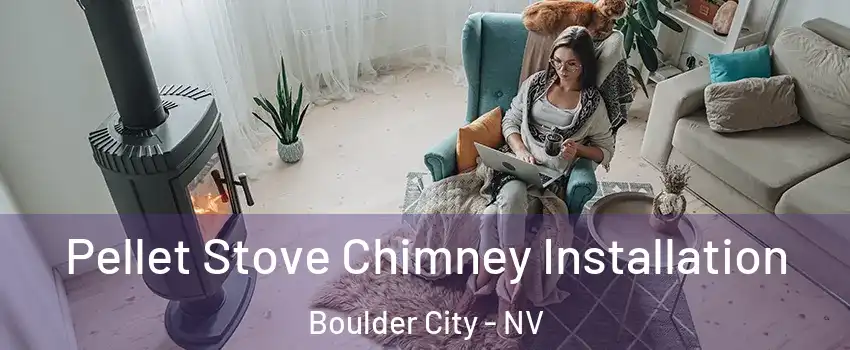  Pellet Stove Chimney Installation Boulder City - NV