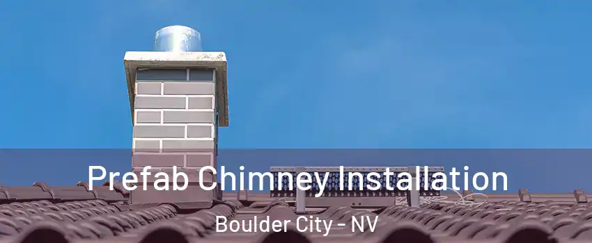  Prefab Chimney Installation Boulder City - NV