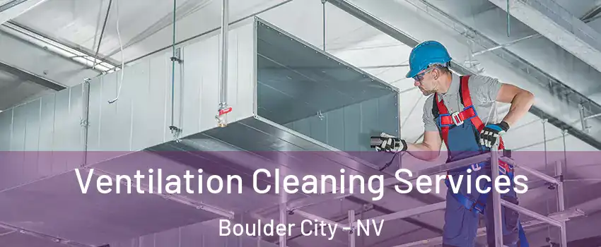  Ventilation Cleaning Services Boulder City - NV