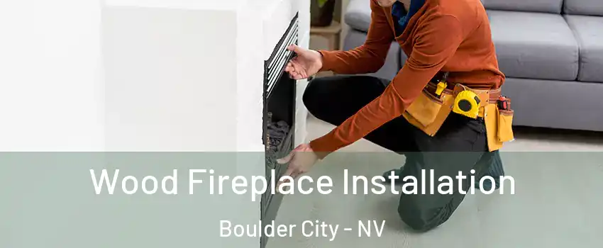  Wood Fireplace Installation Boulder City - NV