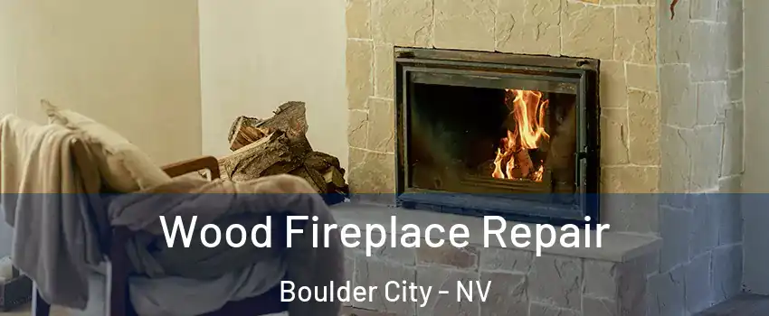  Wood Fireplace Repair Boulder City - NV