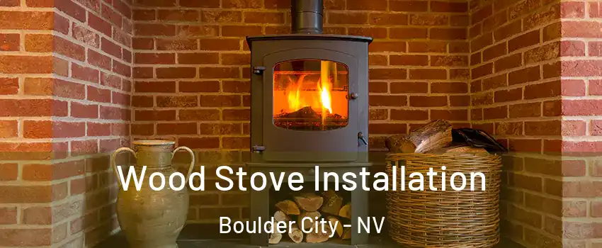  Wood Stove Installation Boulder City - NV