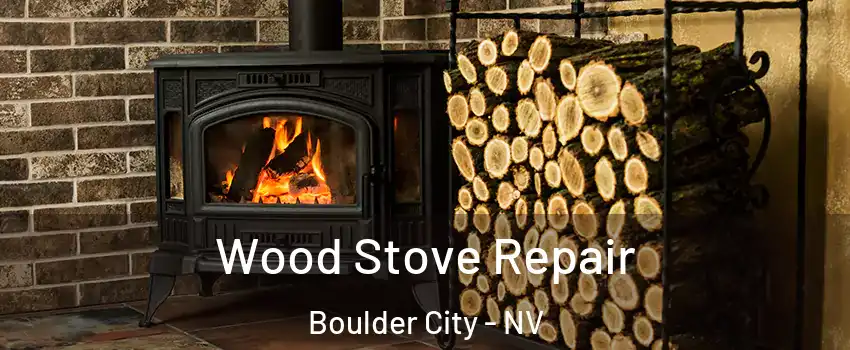  Wood Stove Repair Boulder City - NV